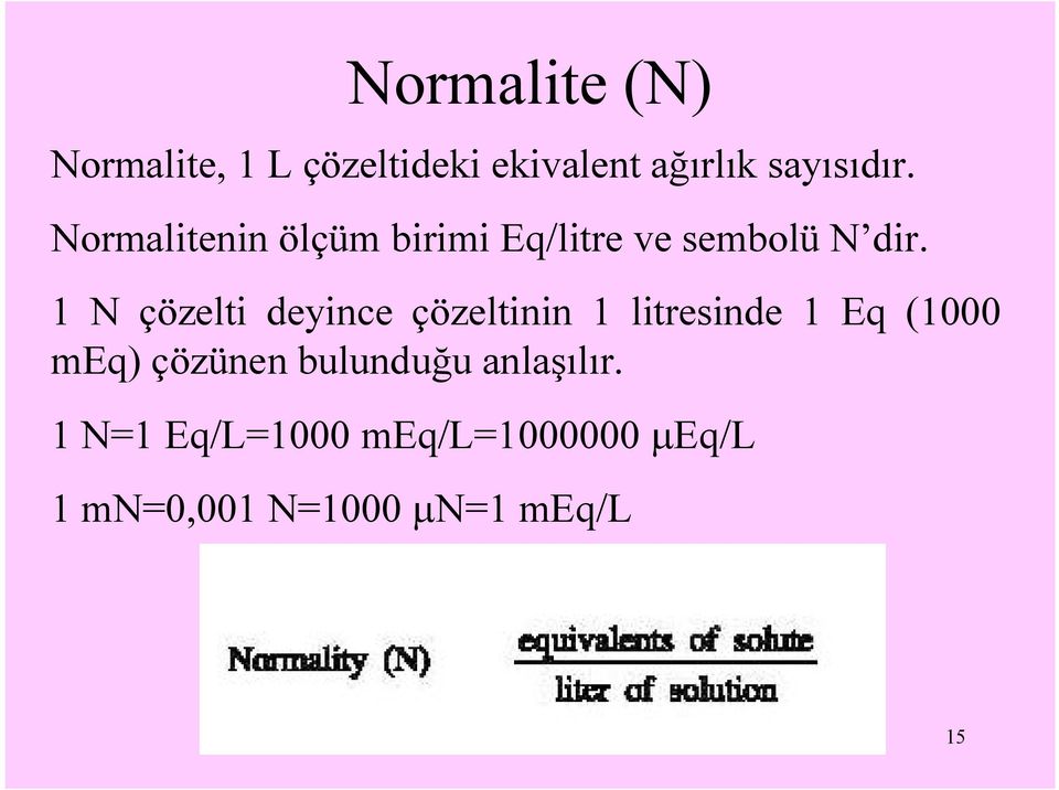 1 N çözelti deyince çözeltinin 1 litresinde 1 Eq (1000 meq) çözünen