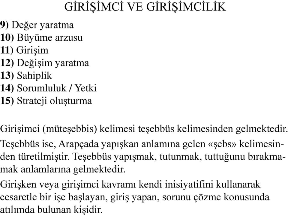 Teşebbüs ise, Arapçada yapışkan anlamına gelen «şebs» kelimesinden türetilmiştir.