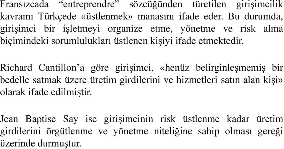 Richard Cantillon a göre girişimci, «henüz belirginleşmemiş bir bedelle satmak üzere üretim girdilerini ve hizmetleri satın alan kişi»