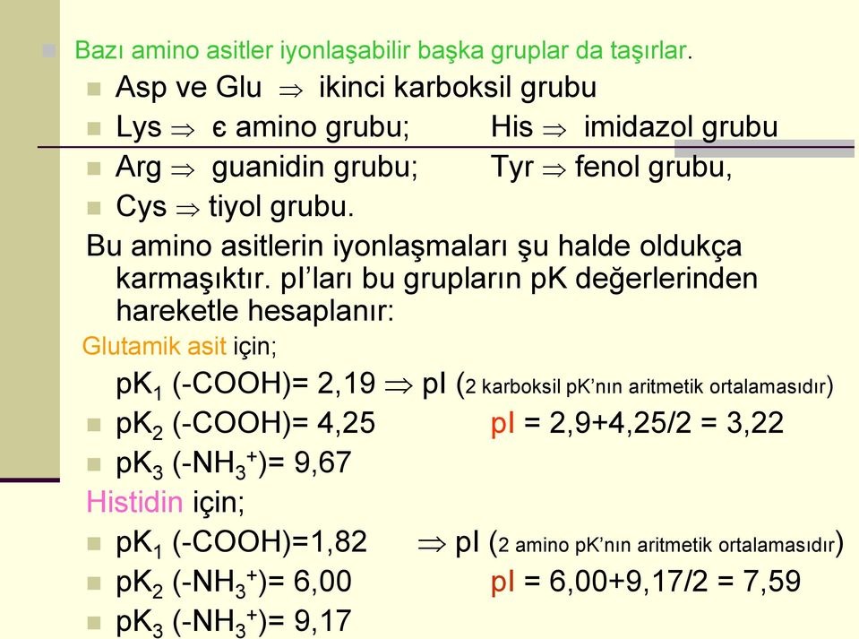 Bu amino asitlerin iyonlaşmaları şu halde oldukça karmaşıktır.