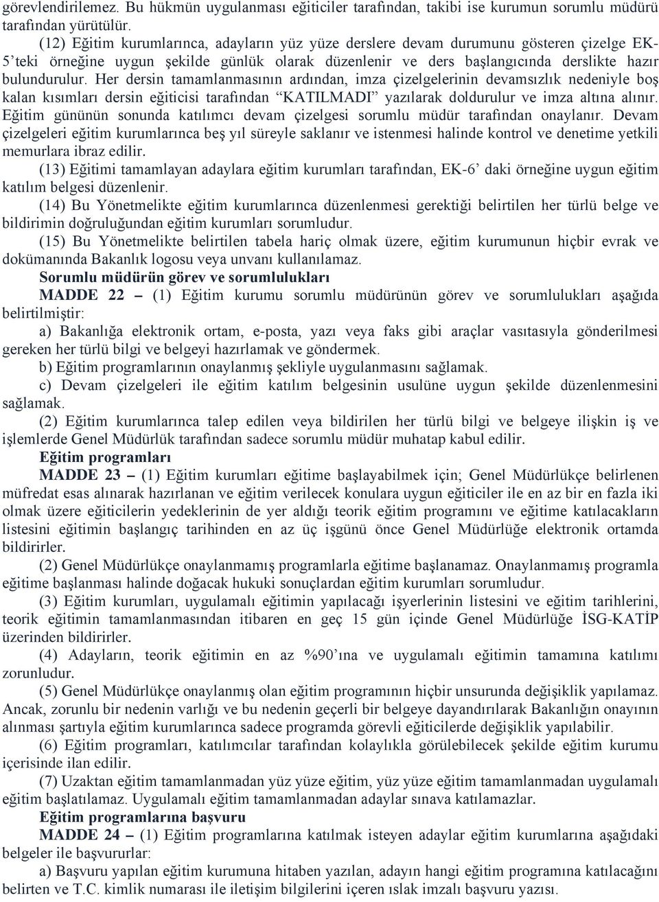 Her dersin tamamlanmasının ardından, imza çizelgelerinin devamsızlık nedeniyle boş kalan kısımları dersin eğiticisi tarafından KATILMADI yazılarak doldurulur ve imza altına alınır.