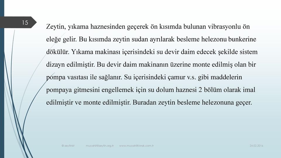 Yıkama makinası içerisindeki su devir daim edecek şekilde sistem dizayn edilmiştir.