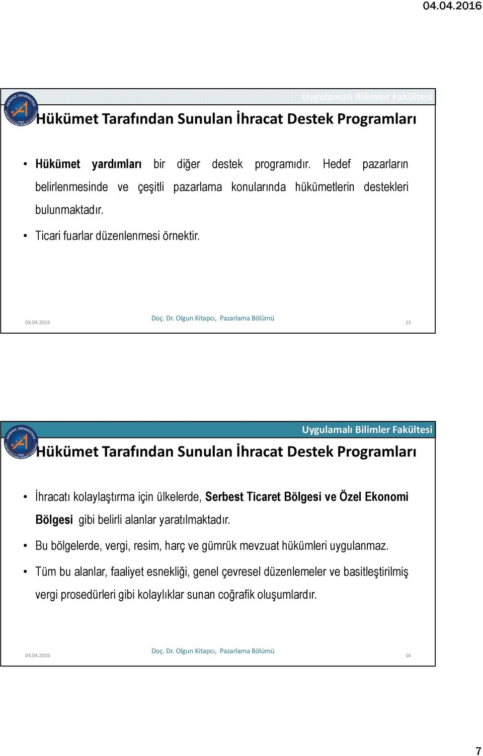 04.2016 13 Hükümet Tarafından Sunulan İhracat Destek Programları İhracatı kolaylaştırma için ülkelerde, Serbest Ticaret Bölgesi ve Özel Ekonomi Bölgesi gibi belirli