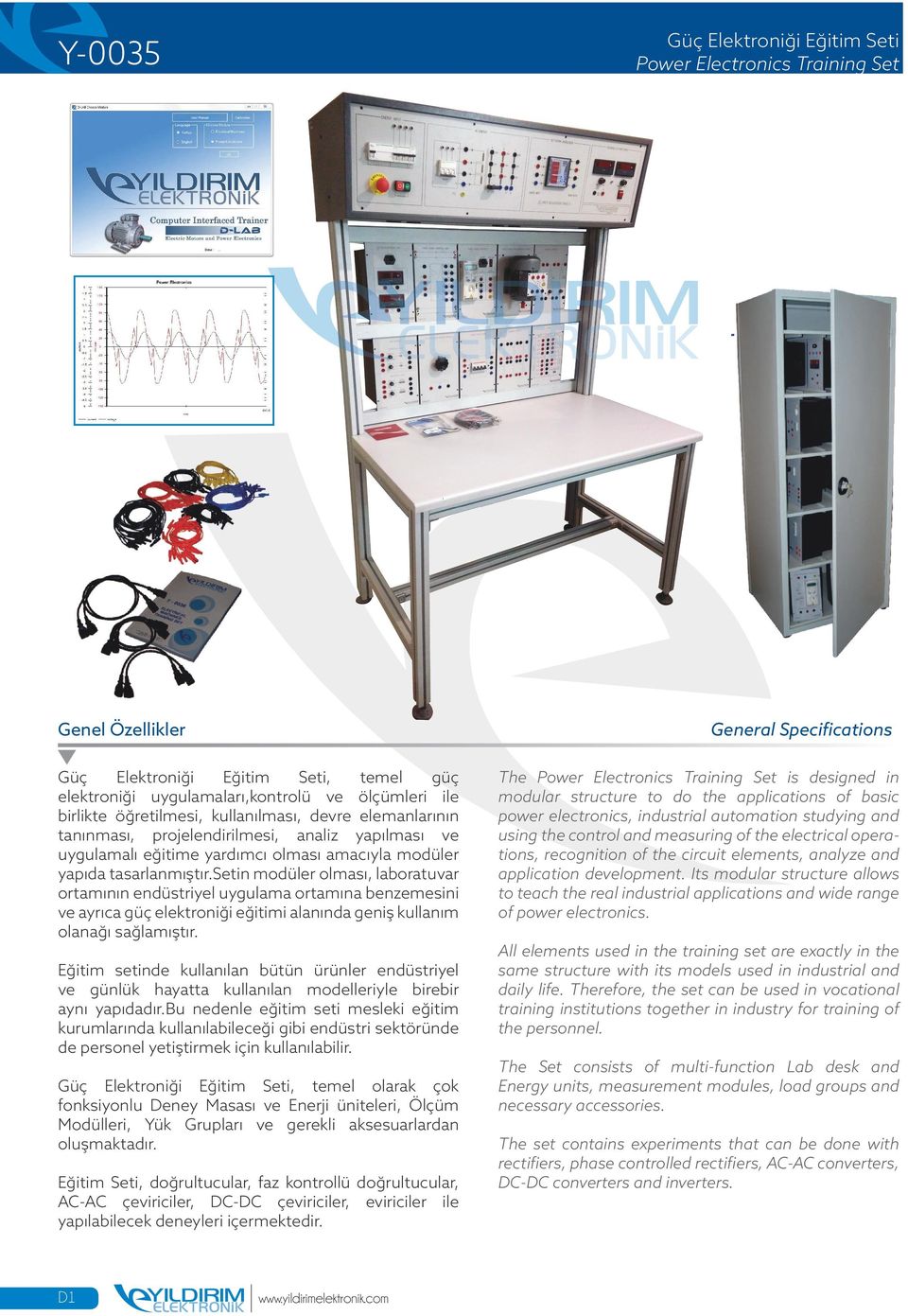 setin modüler olması, laboratuvar ortamının endüstriyel uygulama ortamına benzemesini ve ayrıca güç elektroniği eğitimi alanında geniş kullanım olanağı sağlamıştır.