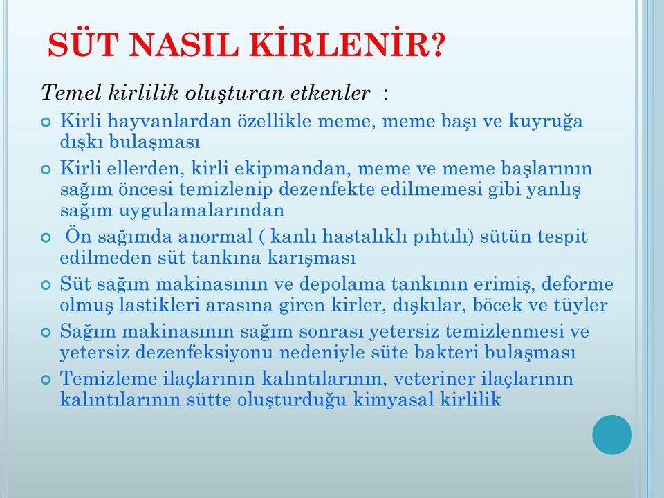 öncesi temizlenip dezenfekte edilmemesi gibi yanlış sağım uygulamalarından Ön sağımda anormal ( kanlı hastalıklı pıhtılı) sütün tespit edilmeden süt tankına karışması Süt sağım