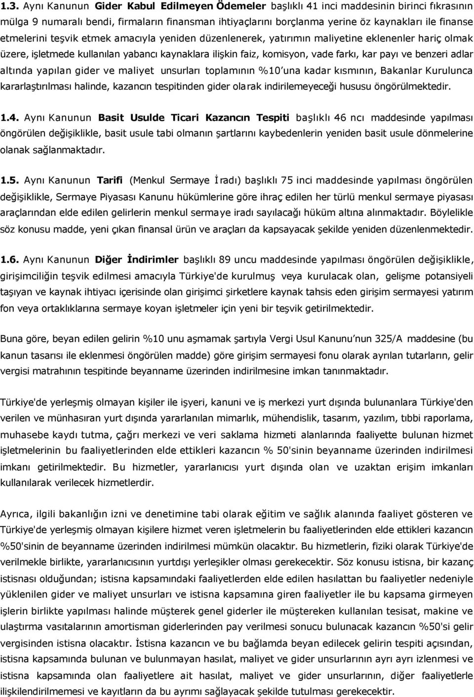 benzeri adlar altında yapılan gider ve maliyet unsurları toplamının %10 una kadar kısmının, Bakanlar Kurulunca kararlaştırılması halinde, kazancın tespitinden gider olarak indirilemeyeceği hususu