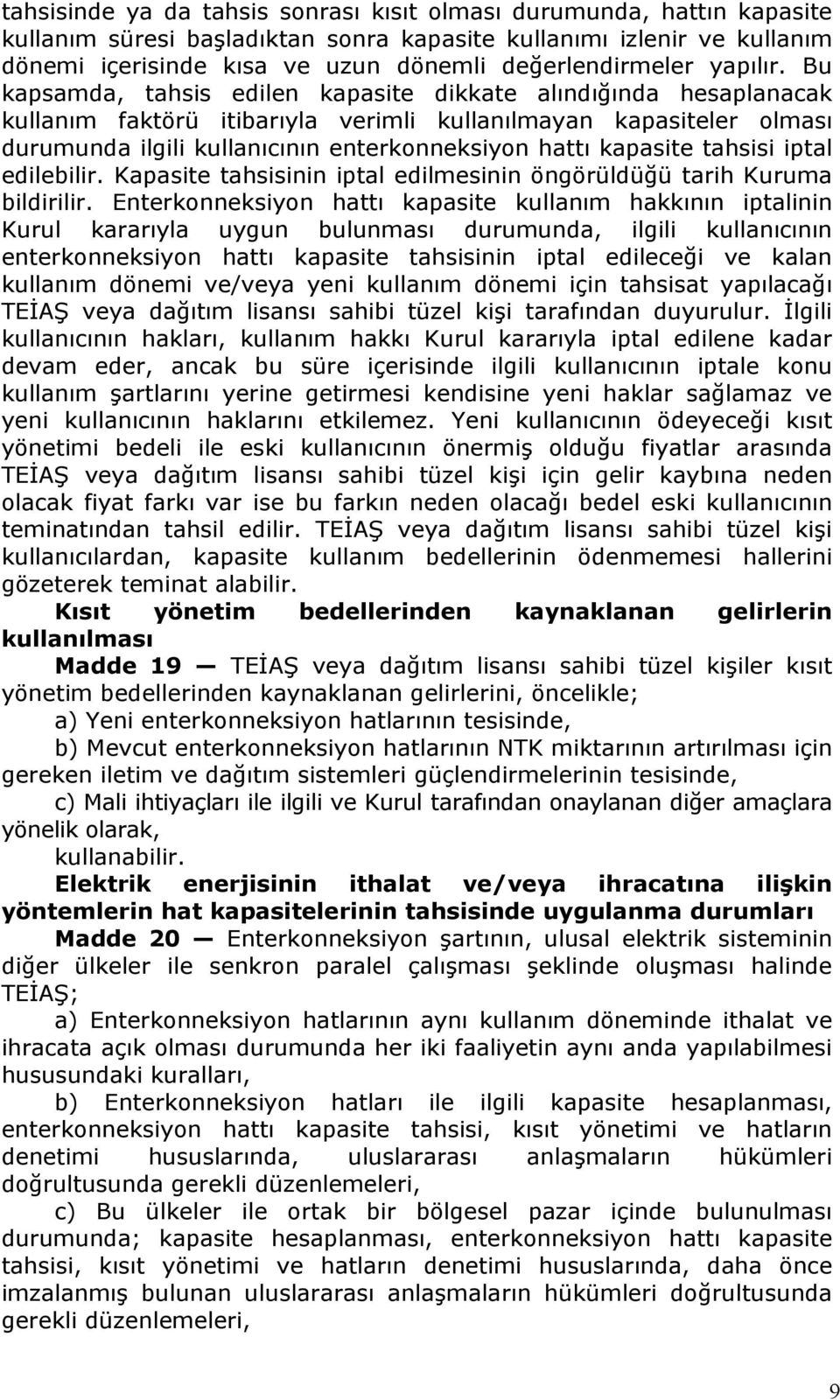 Bu kapsamda, tahsis edilen kapasite dikkate alındığında hesaplanacak kullanım faktörü itibarıyla verimli kullanılmayan kapasiteler olması durumunda ilgili kullanıcının enterkonneksiyon hattı kapasite