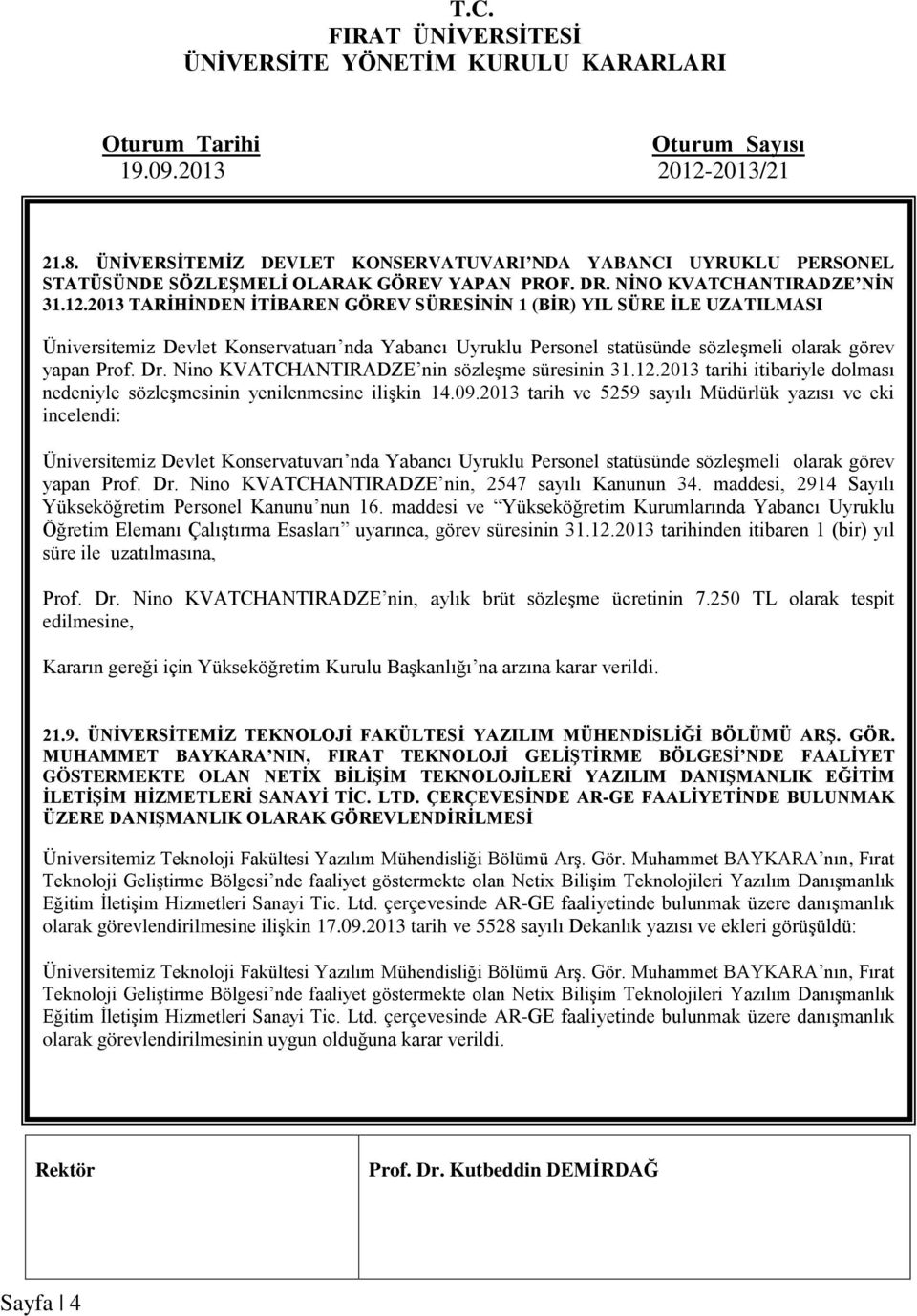 Nino KVATCHANTIRADZE nin sözleşme süresinin 31.12.2013 tarihi itibariyle dolması nedeniyle sözleşmesinin yenilenmesine ilişkin 14.09.