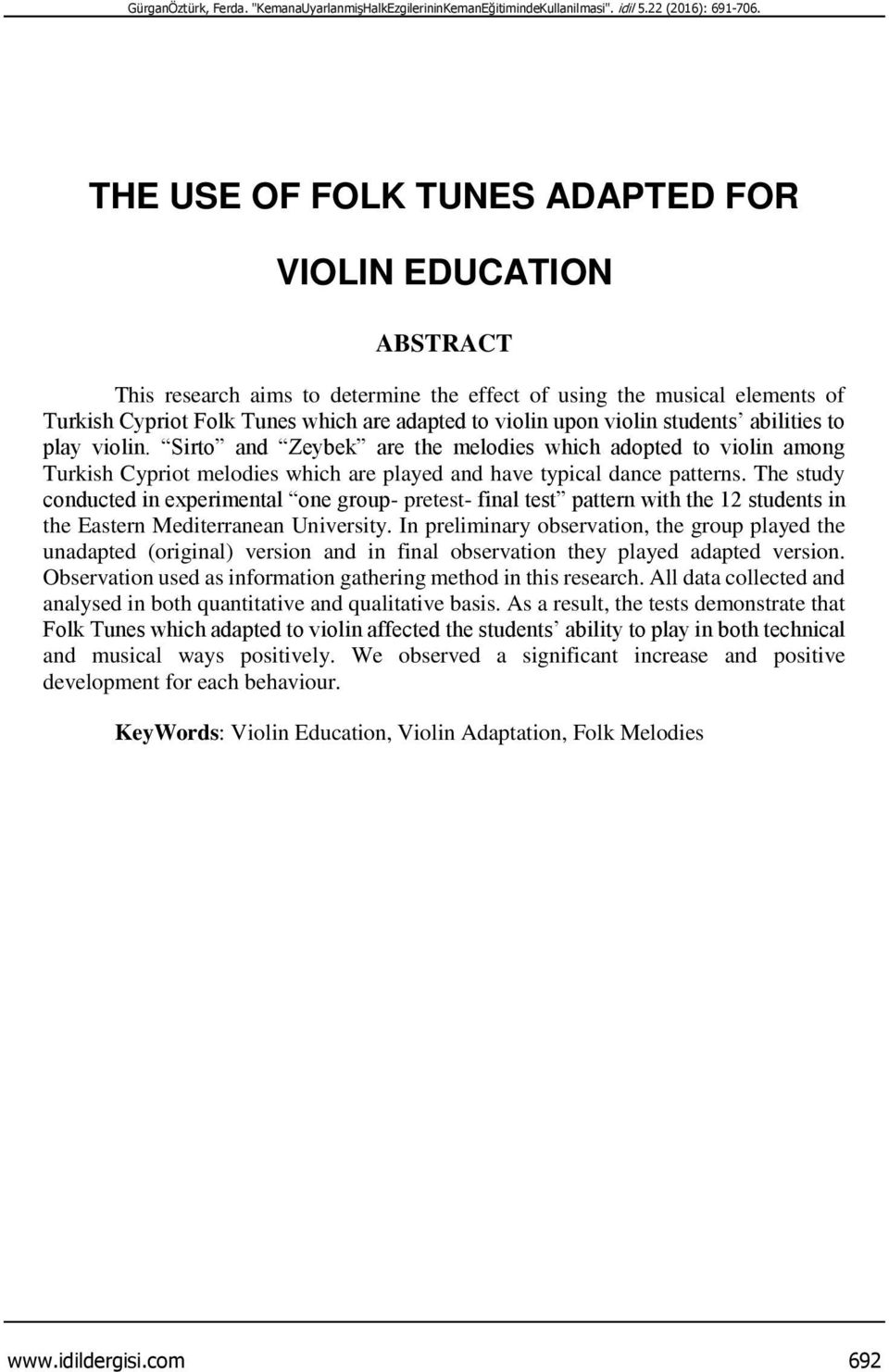 violin students abilities to play violin. Sirto and Zeybek are the melodies which adopted to violin among Turkish Cypriot melodies which are played and have typical dance patterns.