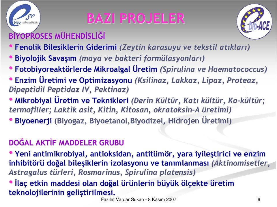 Teknikleri (Derin KültK ltür, Katı kültür, Ko-kült ltür; termofiller; ; Laktik asit, Kitin, Kitosan, okratoksin-a üretimi) Biyoenerji (Biyogaz, Biyoetanol,Biyodizel Biyodizel,, Hidrojen Üretimi)