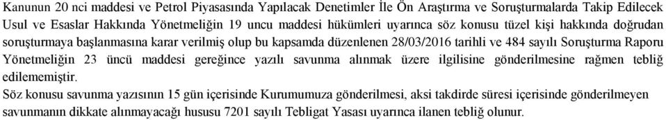 Soruşturma Raporu Yönetmeliğin 23 üncü maddesi gereğince yazılı savunma alınmak üzere ilgilisine gönderilmesine rağmen tebliğ edilememiştir.