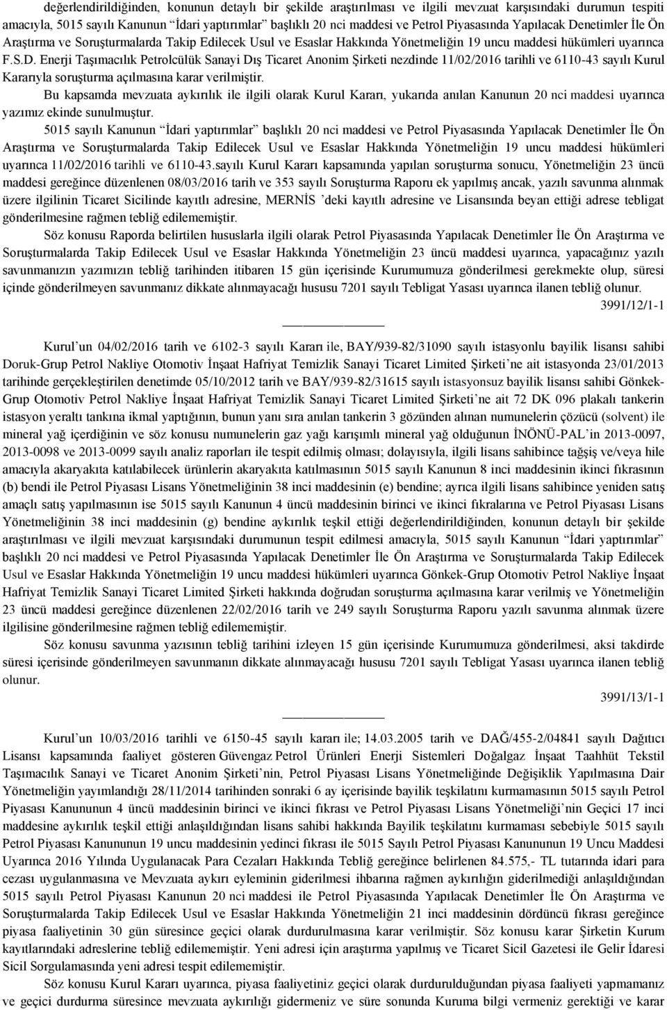 Bu kapsamda mevzuata aykırılık ile ilgili olarak Kurul Kararı, yukarıda anılan Kanunun 20 nci maddesi uyarınca yazımız ekinde sunulmuştur.