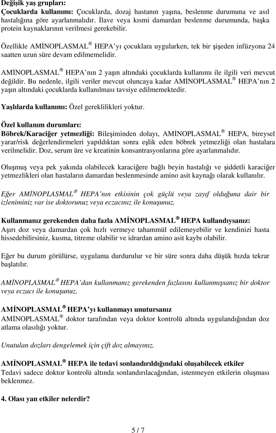 Özellikle AMİNOPLASMAL HEPA yı çocuklara uygularken, tek bir şişeden infüzyona 24 saatten uzun süre devam edilmemelidir.