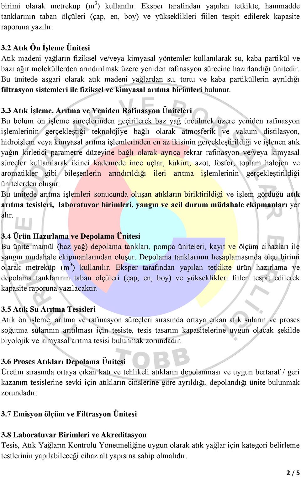 2 Atık Ön İşleme Ünitesi Atık madeni yağların fiziksel ve/veya kimyasal yöntemler kullanılarak su, kaba partikül ve bazı ağır moleküllerden arındırılmak üzere yeniden rafinasyon sürecine hazırlandığı