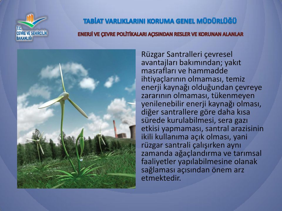 kısa sürede kurulabilmesi, sera gazı etkisi yapmaması, santral arazisinin ikili kullanıma açık olması, yani rüzgar