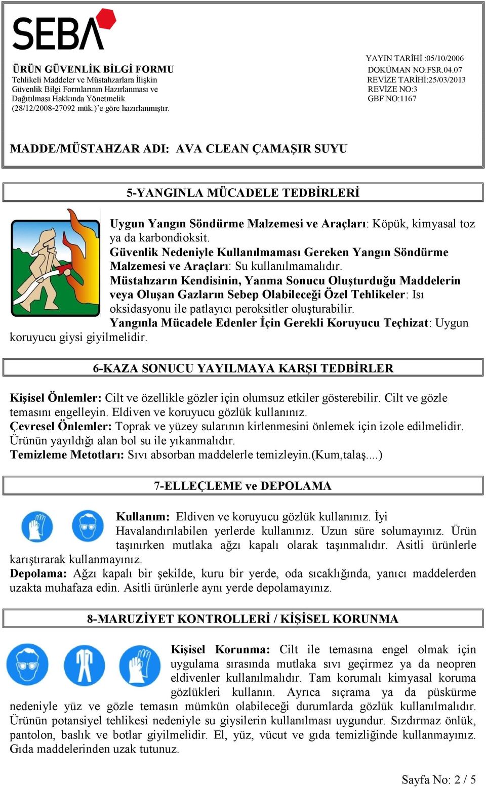 Müstahzarın Kendisinin, Yanma Sonucu Oluşturduğu Maddelerin veya Oluşan Gazların Sebep Olabileceği Özel Tehlikeler: Isı oksidasyonu ile patlayıcı peroksitler oluşturabilir.