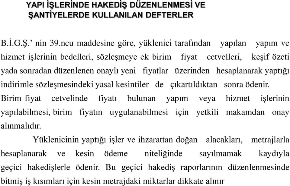 üzerinden hesaplanarak yaptığı indirimle sözleşmesindeki yasal kesintiler de çıkartıldıktan sonra ödenir.