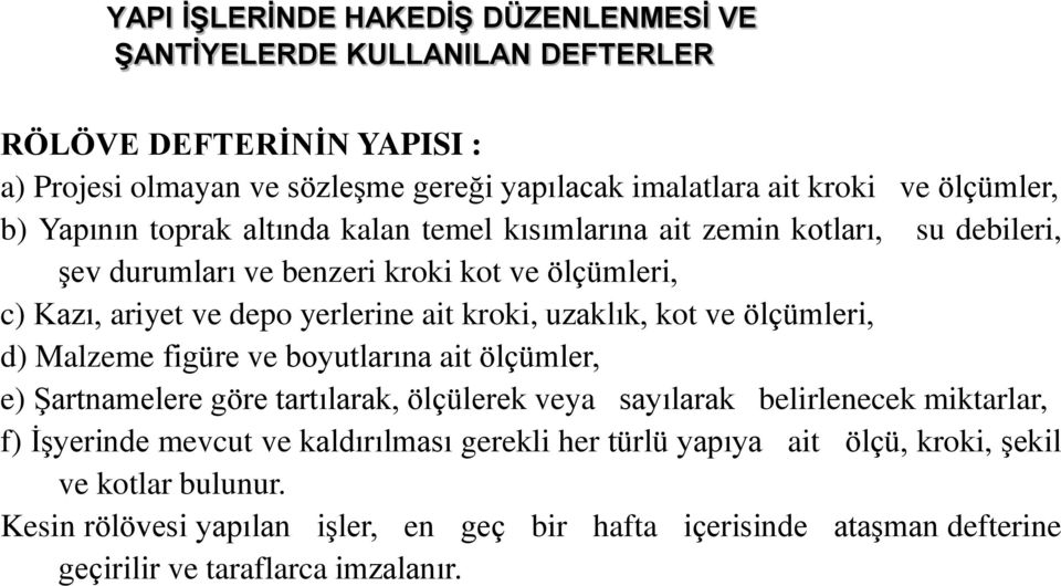 figüre ve boyutlarına ait ölçümler, e) Şartnamelere göre tartılarak, ölçülerek veya sayılarak belirlenecek miktarlar, f) İşyerinde mevcut ve kaldırılması gerekli