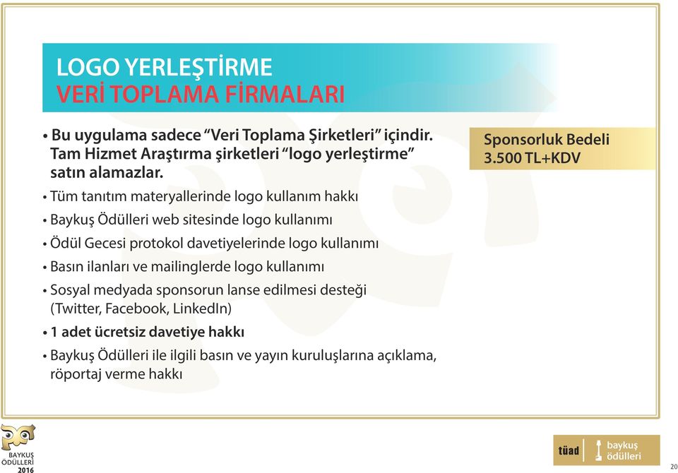 Tüm tanıtım materyallerinde logo kullanım hakkı Baykuş Ödülleri web sitesinde logo kullanımı Ödül Gecesi protokol davetiyelerinde logo kullanımı