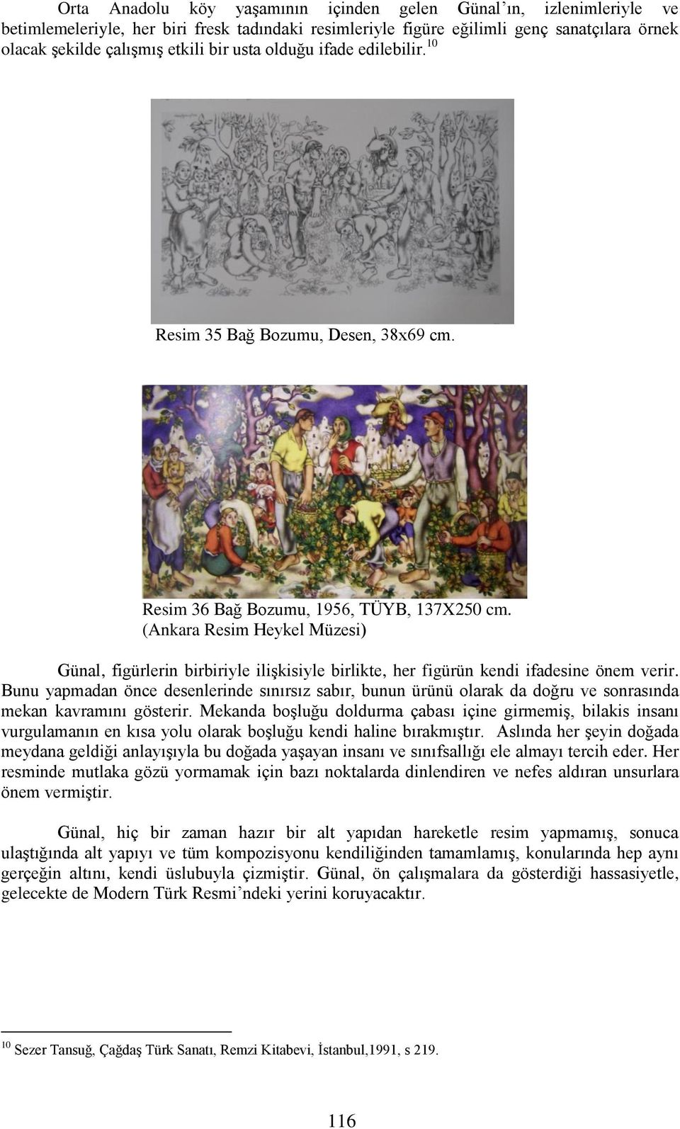(Ankara Resim Heykel Müzesi) Günal, figürlerin birbiriyle ilişkisiyle birlikte, her figürün kendi ifadesine önem verir.