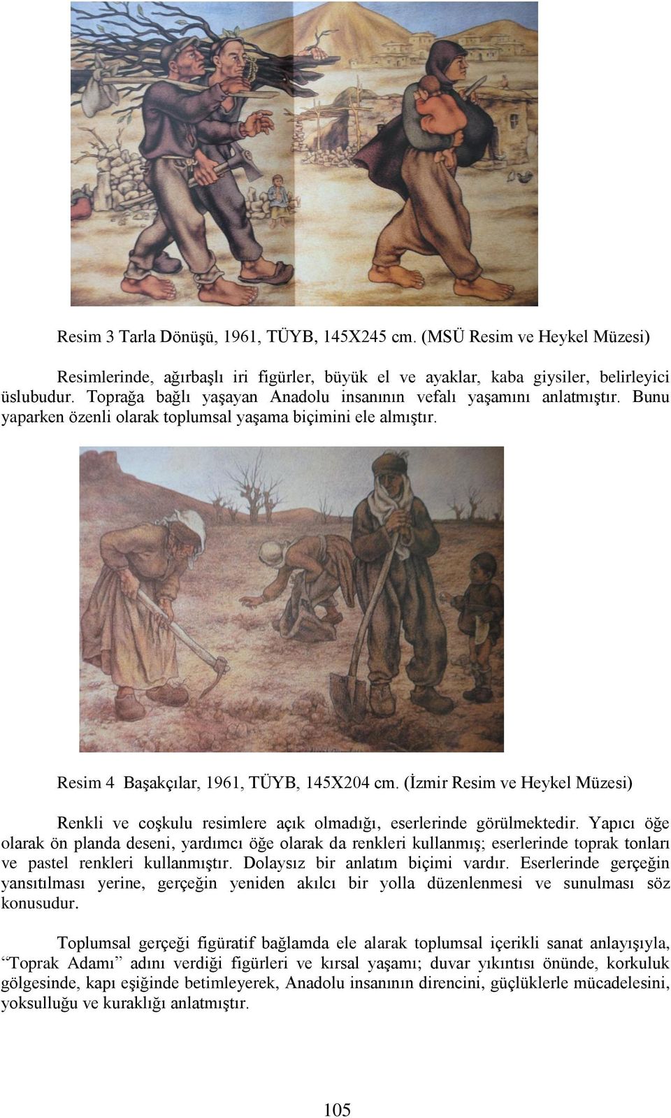 (İzmir Resim ve Heykel Müzesi) Renkli ve coşkulu resimlere açık olmadığı, eserlerinde görülmektedir.