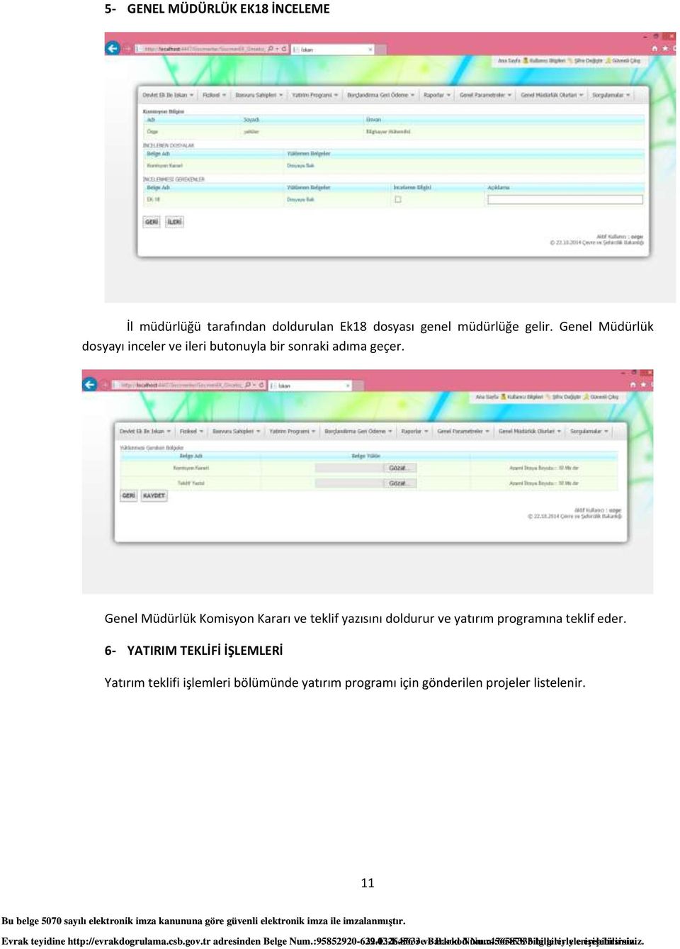 Genel Müdürlük Komisyon Kararı ve teklif yazısını doldurur ve yatırım programına teklif eder.