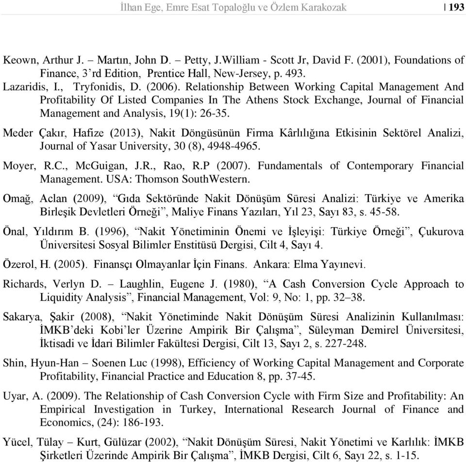 Relationship Between Working Capital Management And Profitability Of Listed Companies In The Athens Stock Exchange, Journal of Financial Management and Analysis, 19(1): 26-35.