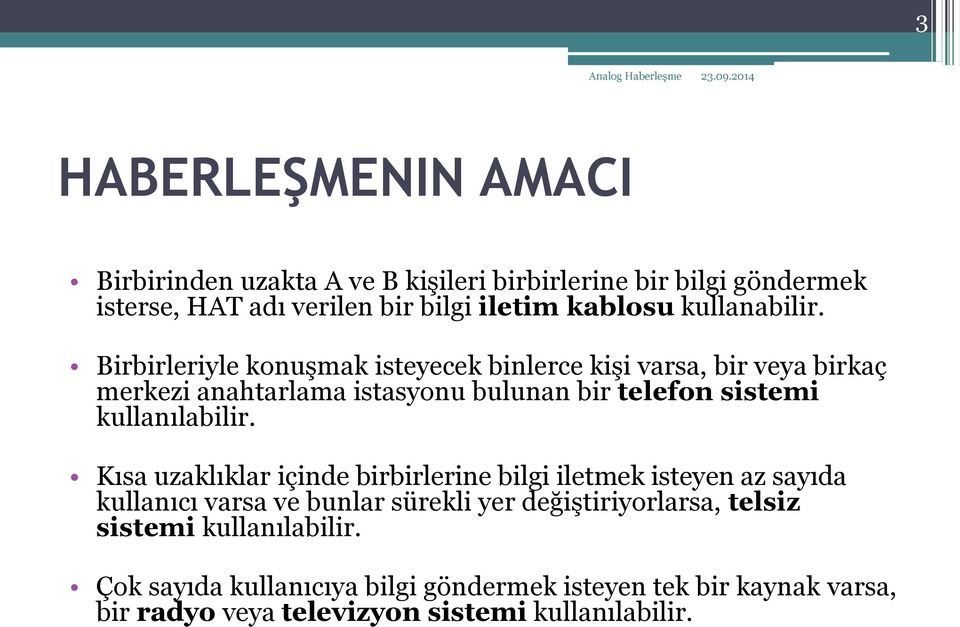 Birbirleriyle konuşmak isteyecek binlerce kişi varsa, bir veya birkaç merkezi anahtarlama istasyonu bulunan bir telefon sistemi kullanılabilir.