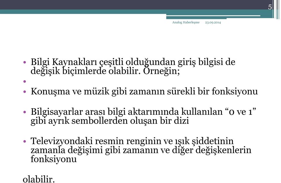 aktarımında kullanılan 0 ve 1 gibi ayrık sembollerden oluşan bir dizi Televizyondaki resmin