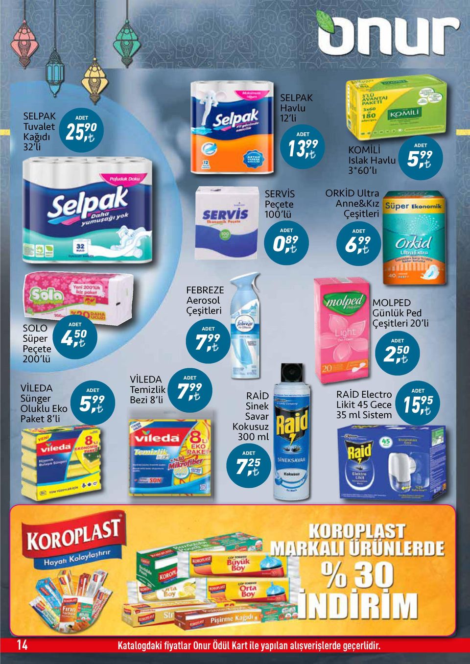 50 VİLEDA Sünger Oluklu Eko Paket 8 li VİLEDA Temizlik Bezi 8 li 7, 99 RAİD Sinek Savar Kokusuz 300 ml RAİD