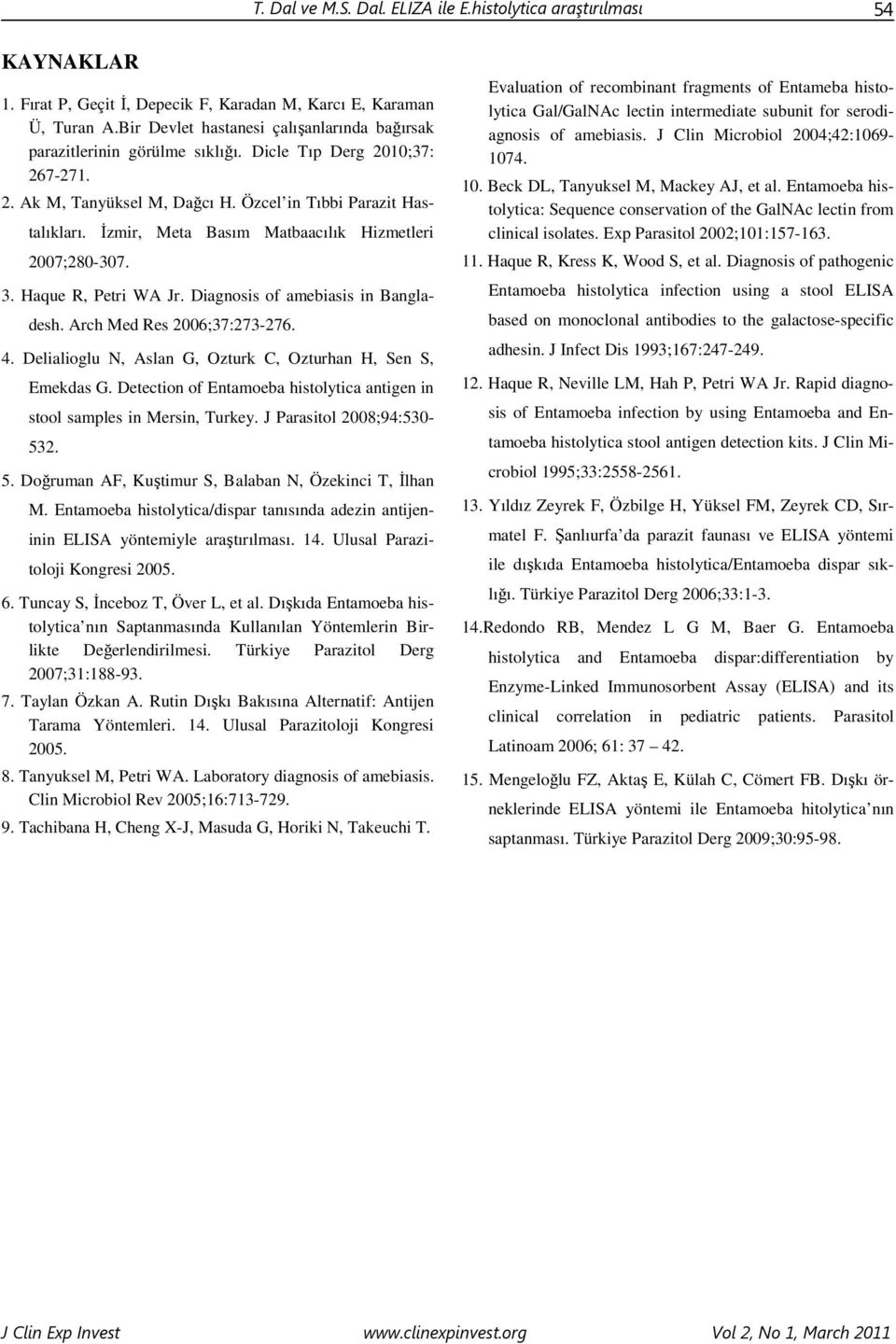 Đzmir, Meta Basım Matbaacılık Hizmetleri 2007;280-307. 3. Haque R, Petri WA Jr. Diagnosis of amebiasis in Bangladesh. Arch Med Res 2006;37:273-276. 4.