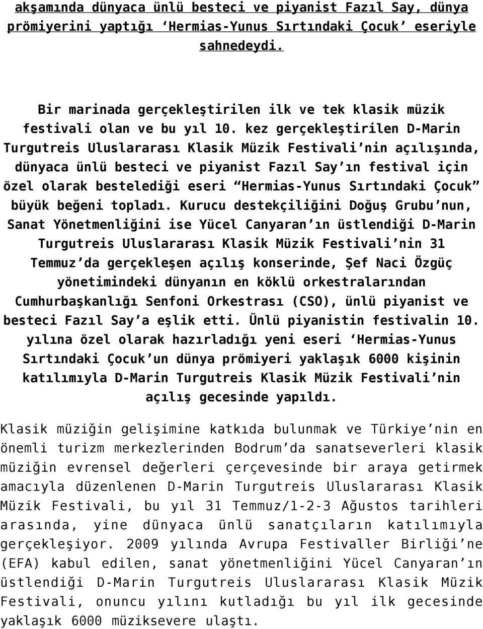 kez gerçekleştirilen D-Marin Turgutreis Uluslararası Klasik Müzik Festivali nin açılışında, dünyaca ünlü besteci ve piyanist Fazıl Say ın festival için özel olarak bestelediği eseri Hermias-Yunus