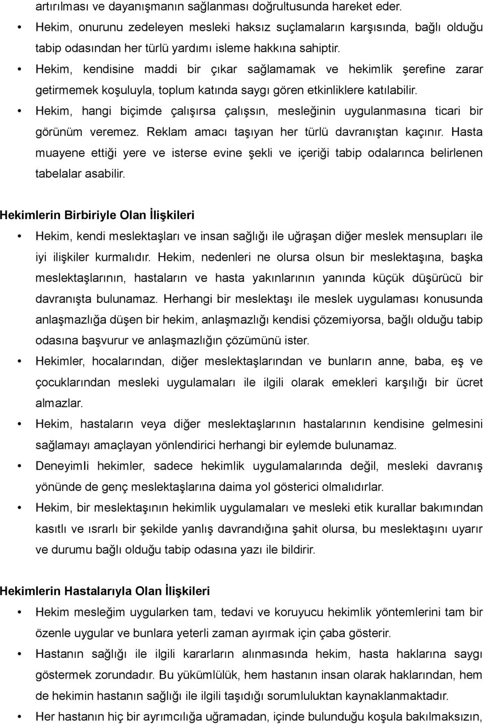 Hekim, kendisine maddi bir çıkar sağlamamak ve hekimlik şerefine zarar getirmemek koşuluyla, toplum katında saygı gören etkinliklere katılabilir.