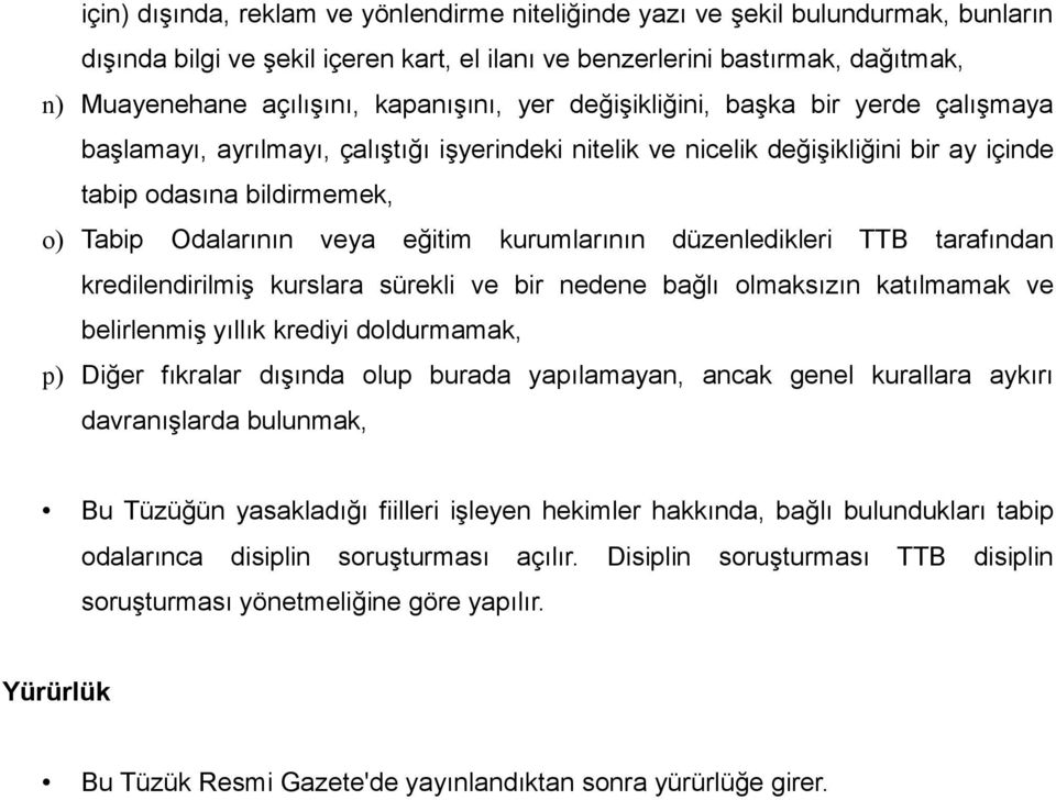 eğitim kurumlarının düzenledikleri TTB tarafından kredilendirilmiş kurslara sürekli ve bir nedene bağlı olmaksızın katılmamak ve belirlenmiş yıllık krediyi doldurmamak, p) Diğer fıkralar dışında olup