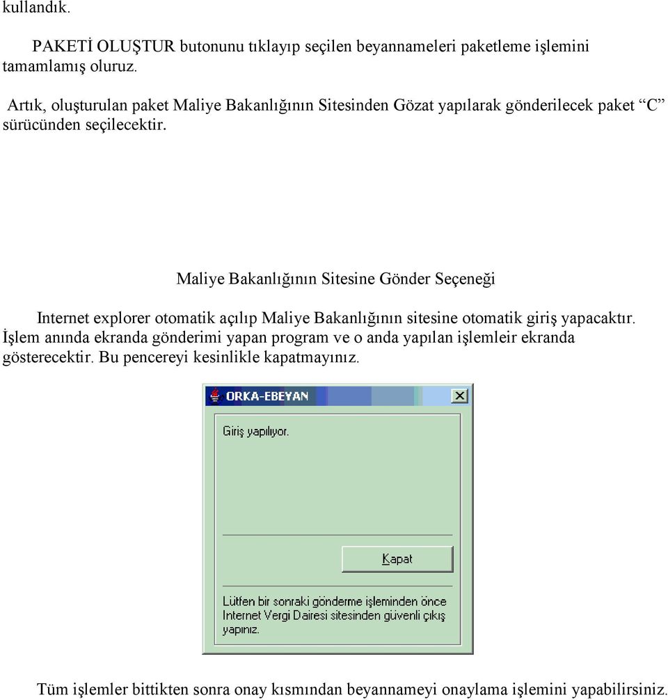 Maliye Bakanlığının Sitesine Gönder Seçeneği Internet explorer otomatik açılıp Maliye Bakanlığının sitesine otomatik giriş yapacaktır.