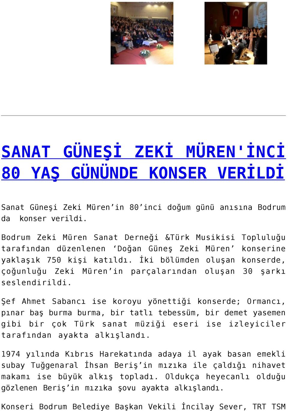 İki bölümden oluşan konserde, çoğunluğu Zeki Müren in parçalarından oluşan 30 şarkı seslendirildi.