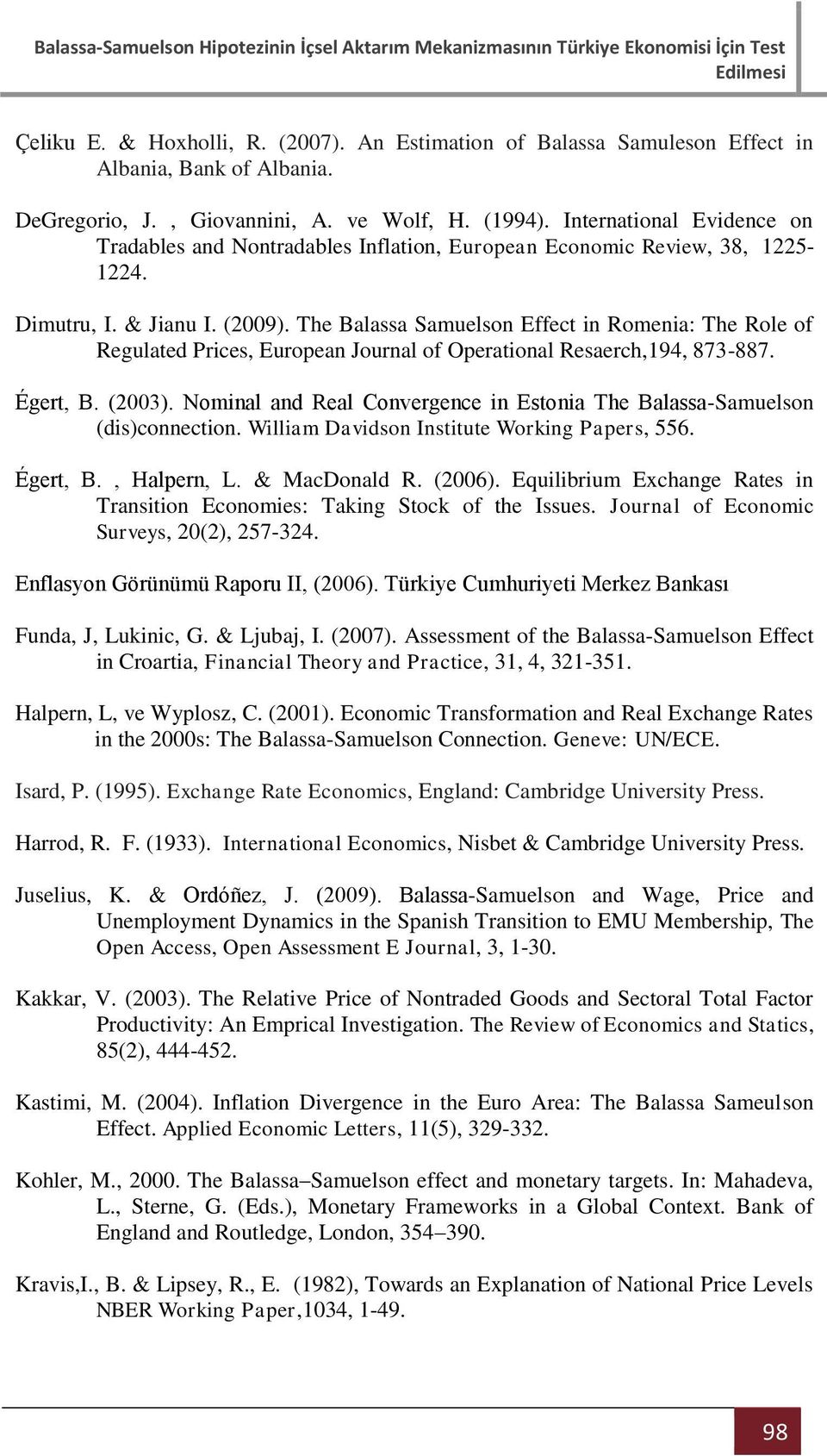 he Balassa Samuelson Effec in Romenia: he Role of Regulaed Prices, European Journal of Operaional Resaerch,194, 873-887. Éger, B. (2003).