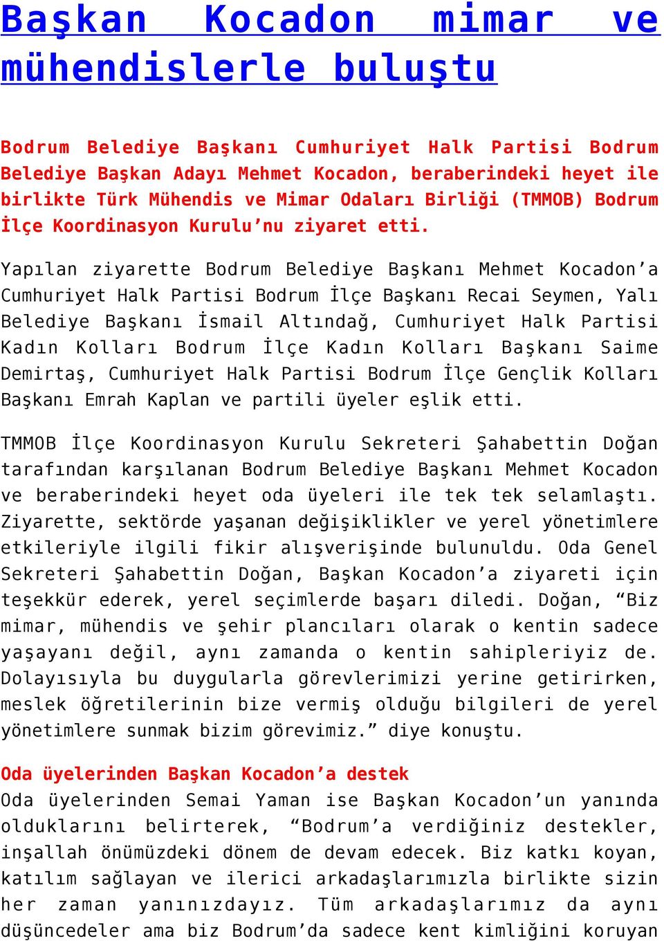 Yapılan ziyarette Bodrum Belediye Başkanı Mehmet Kocadon a Cumhuriyet Halk Partisi Bodrum İlçe Başkanı Recai Seymen, Yalı Belediye Başkanı İsmail Altındağ, Cumhuriyet Halk Partisi Kadın Kolları