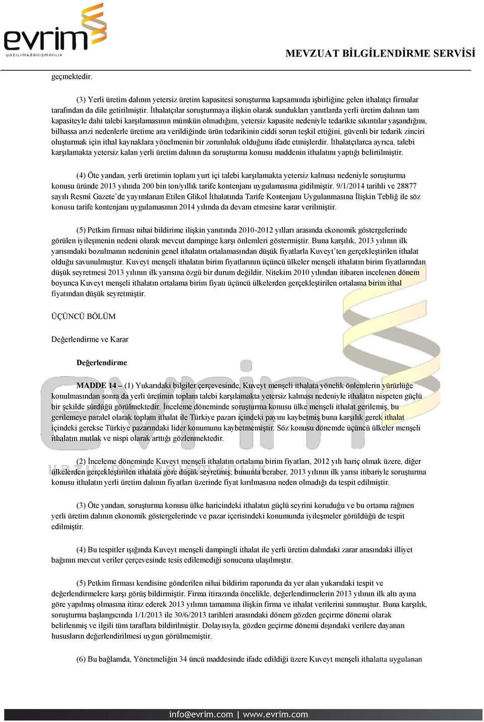 yaşandığını, bilhassa arızi nedenlerle üretime ara verildiğinde ürün tedarikinin ciddi sorun teşkil ettiğini, güvenli bir tedarik zinciri oluşturmak için ithal kaynaklara yönelmenin bir zorunluluk