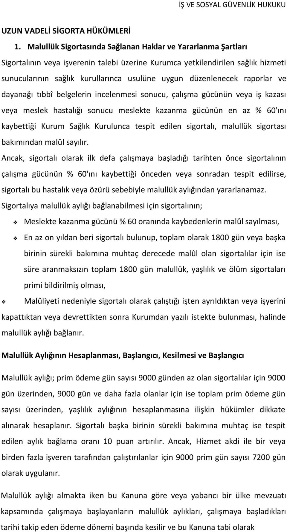 düzenlenecek raporlar ve dayanağı tıbbî belgelerin incelenmesi sonucu, çalışma gücünün veya iş kazası veya meslek hastalığı sonucu meslekte kazanma gücünün en az % 60'ını kaybettiği Kurum Sağlık