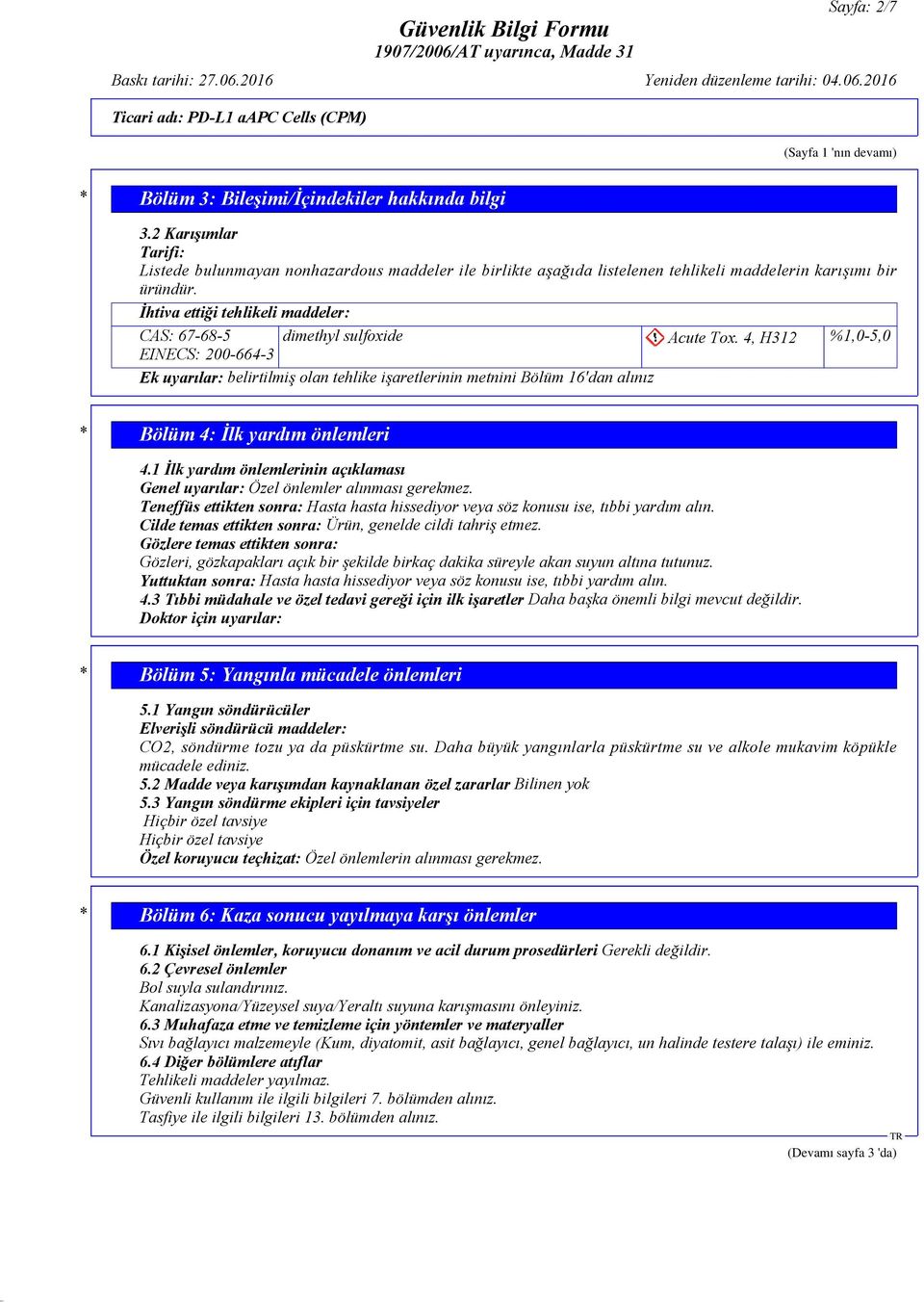 İhtiva ettiği tehlikeli maddeler: CAS: 67-68-5 dimethyl sulfoxide Acute Tox.