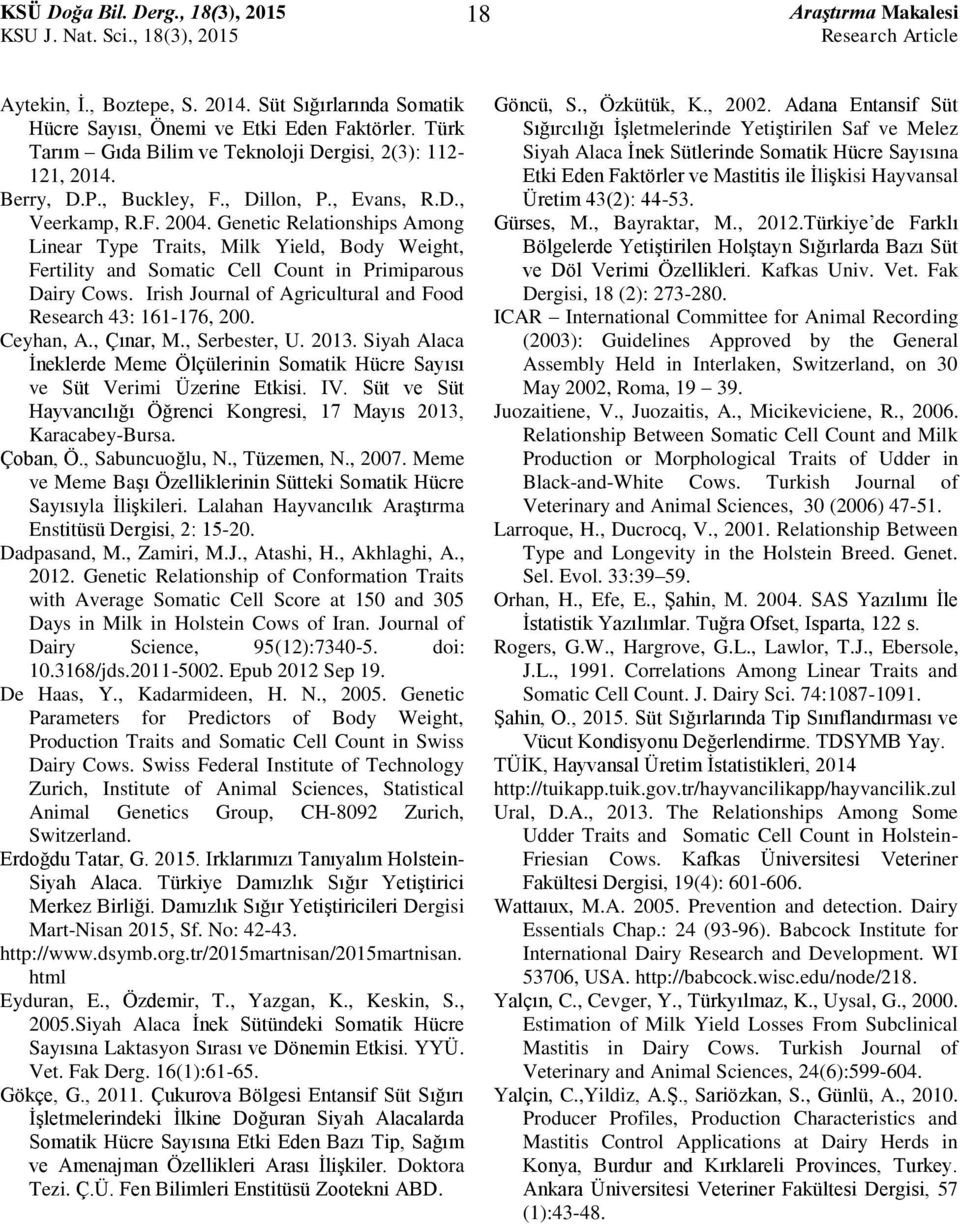 Irish Journal of Agricultural and Food Research 43: 161-176, 200. Ceyhan, A., Çınar, M., Serbester, U. 2013. Siyah Alaca İneklerde Meme Ölçülerinin Somatik Hücre Sayısı ve Süt Verimi Üzerine Etkisi.