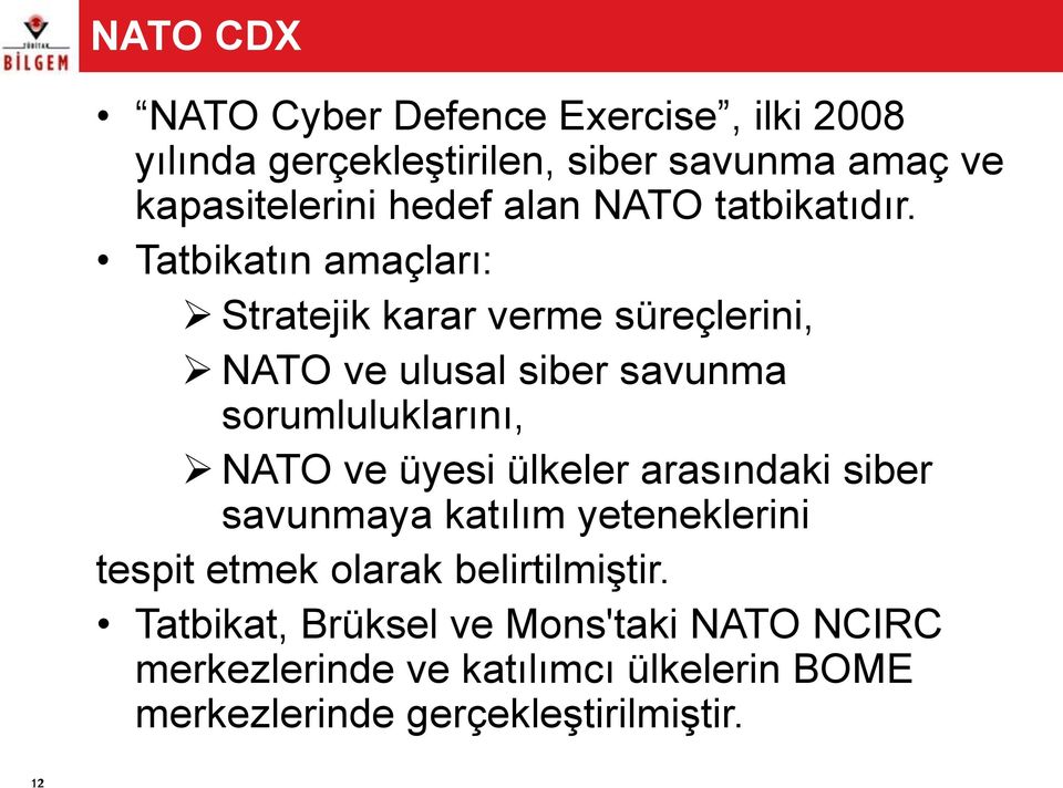 Tatbikatın amaçları: Stratejik karar verme süreçlerini, NATO ve ulusal siber savunma sorumluluklarını, NATO ve üyesi