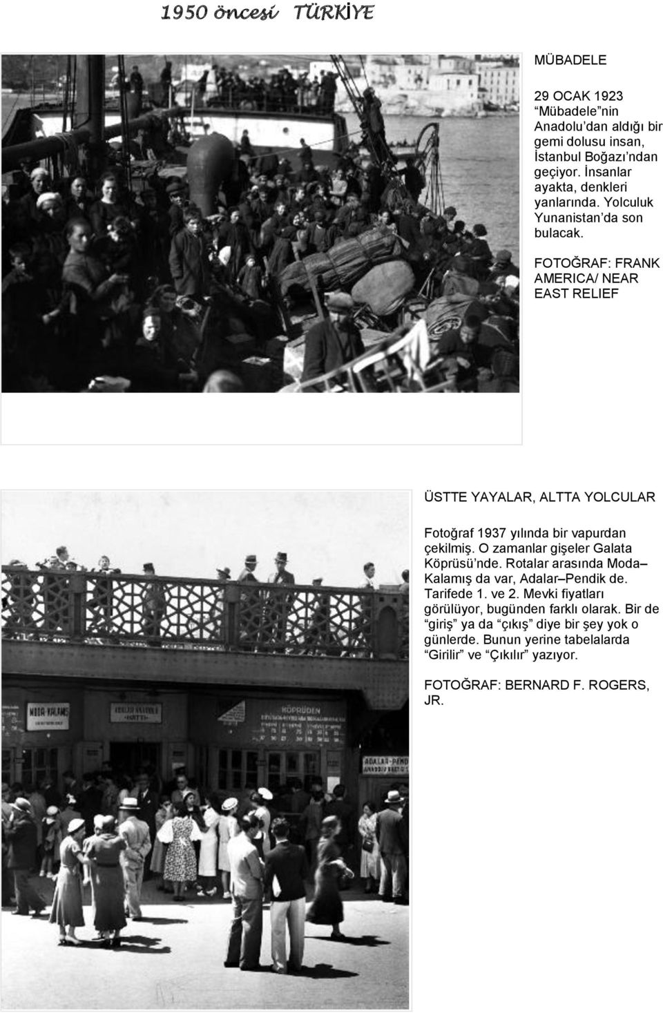FRANK AMERICA/ NEAR EAST RELIEF ÜSTTE YAYALAR, ALTTA YOLCULAR Fotoğraf 1937 yılında bir vapurdan çekilmiş. O zamanlar gişeler Galata Köprüsü nde.