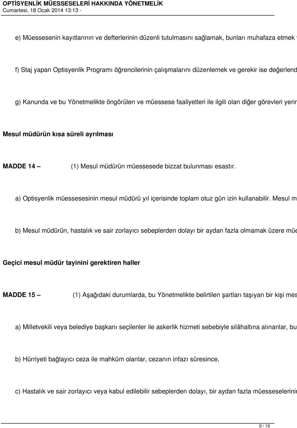 esastır. a) Optisyenlik müessesesinin mesul müdürü yıl içerisinde toplam otuz gün izin kullanabilir.