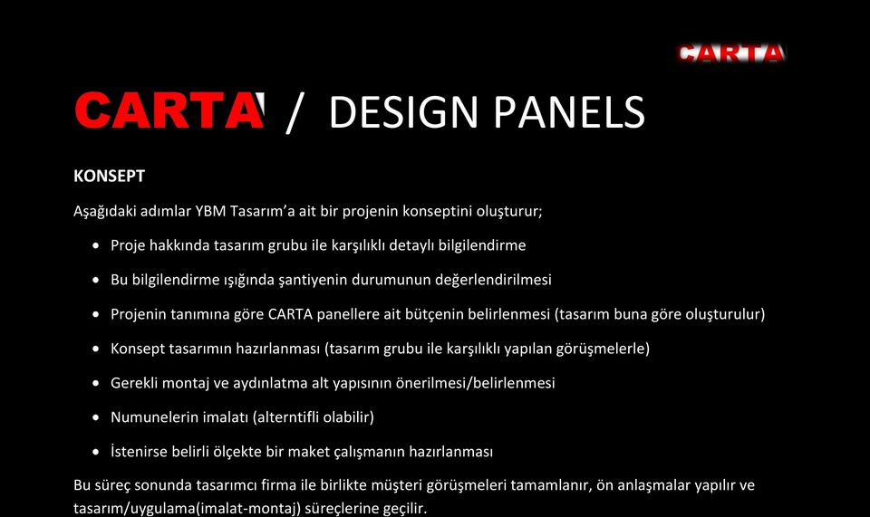 grubu ile karşılıklı yapılan görüşmelerle) Gerekli montaj ve aydınlatma alt yapısının önerilmesi/belirlenmesi Numunelerin imalatı (alterntifli olabilir) İstenirse belirli ölçekte