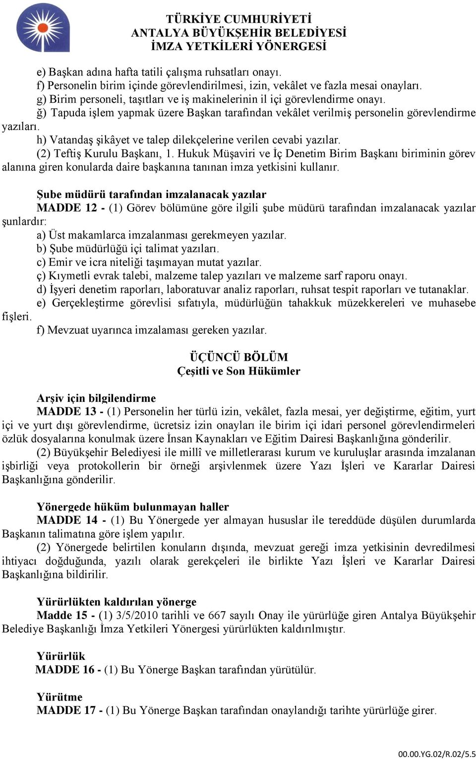 h) Vatandaş şikâyet ve talep dilekçelerine verilen cevabi yazılar. (2) Teftiş Kurulu Başkanı, 1.