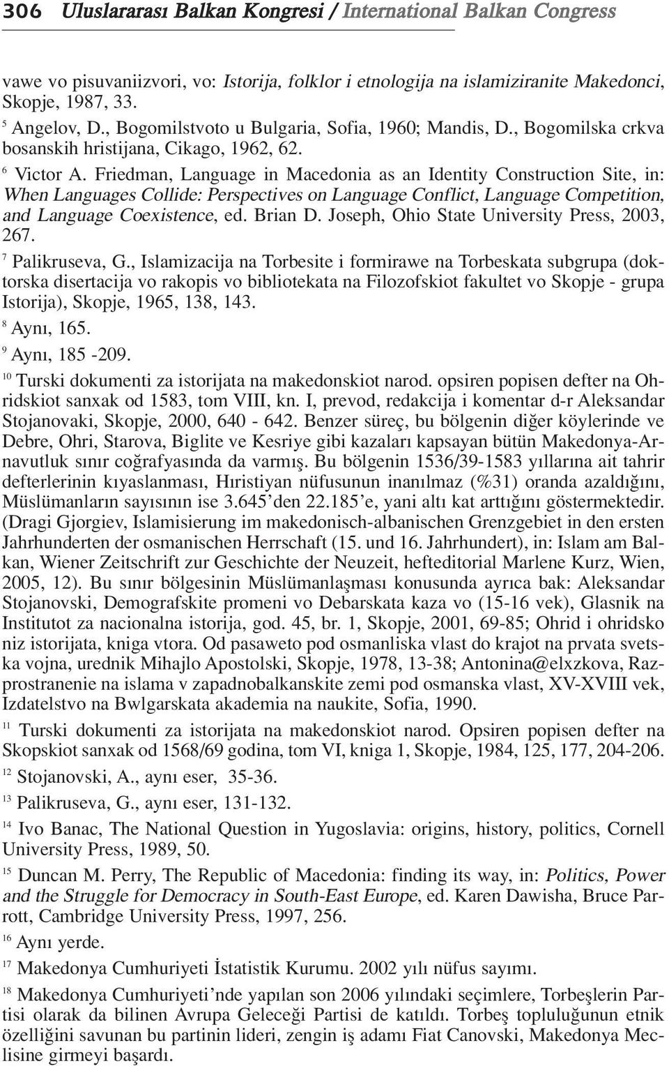 Friedman, Language in Macedonia as an Identity Construction Site, in: When Languages Collide: Perspectives on Language Conflict, Language Competition, and Language Coexistence, ed. Brian D.