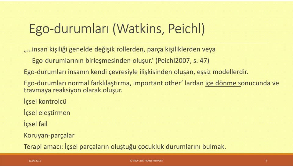 Ego-durumları normal farklılaştırma important other lardan içe dönme sonucunda ve travmaya reaksiyon olarak oluşur.