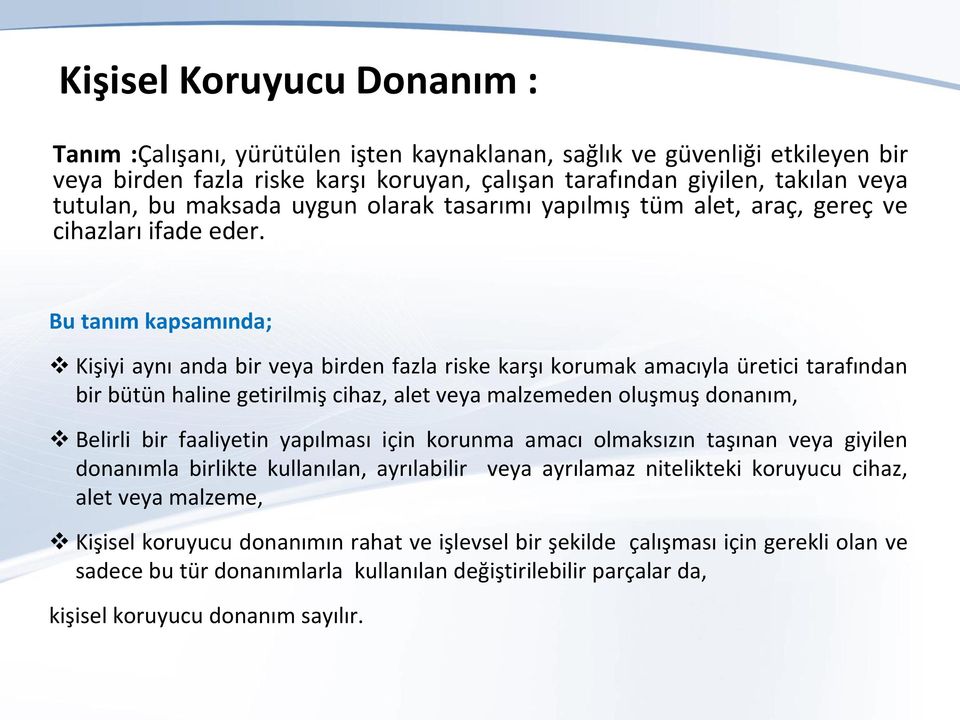 Bu tanım kapsamında; Kişiyi aynı anda bir veya birden fazla riske karşı korumak amacıyla üretici tarafından bir bütün haline getirilmiş cihaz, alet veya malzemeden oluşmuş donanım, Belirli bir